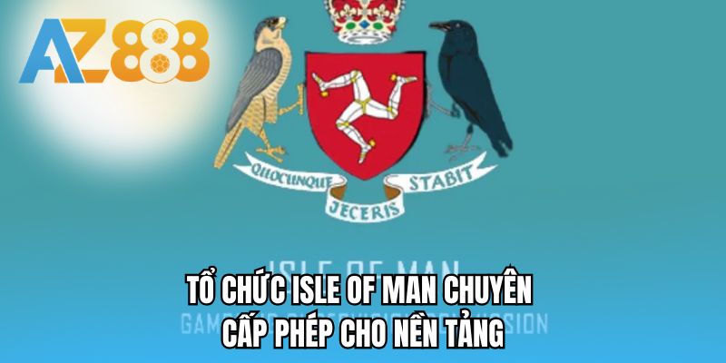 Tổ chức Isle of Man chuyên cấp phép cho nền tảng